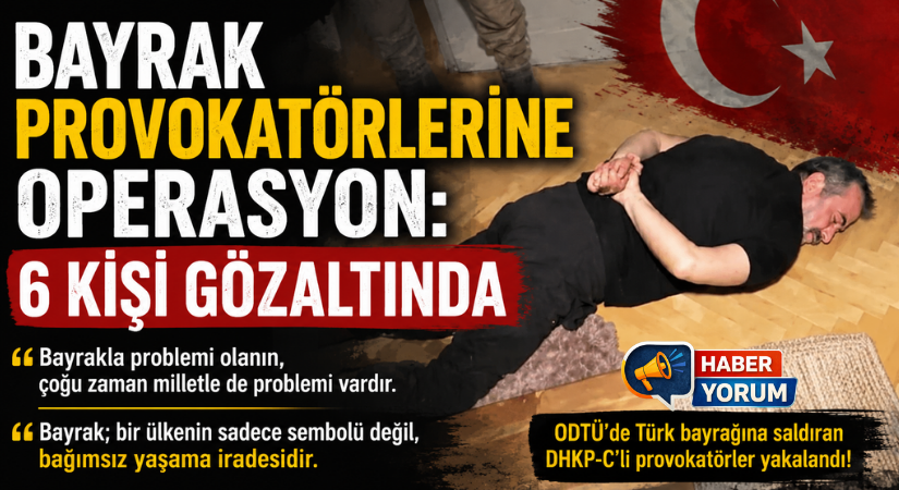 Bayrak Provokatörlerine Operasyon: 6 Kişi Gözaltında