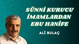 SÜNNİ KURUCU İMAMLARDAN EBU HANİFE