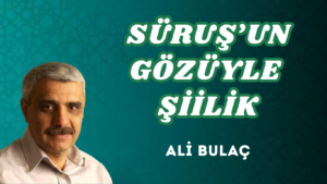 SÜRUŞ’UN GÖZÜYLE ŞİİLİK