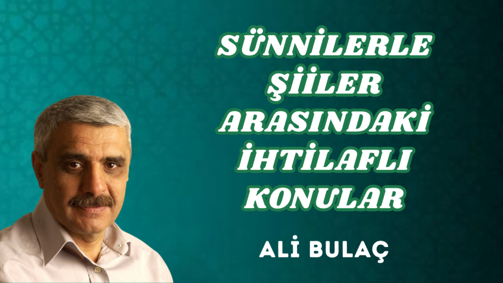 SÜNNİLERLE ŞİİLER ARASINDAKİ İHTİLAFLI KONULAR