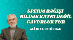 SPERM BAĞIŞI BİLİME KATKI DEĞİL GAVURLUKTUR