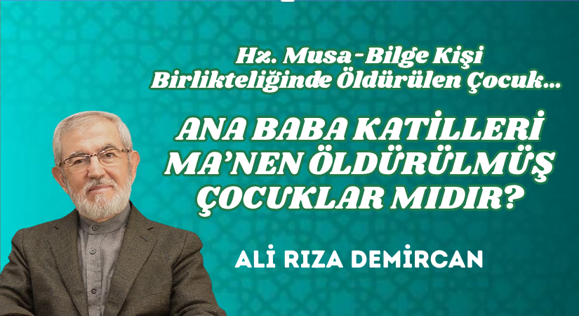 ANA BABA KATİLLERİ MA’NEN ÖLDÜRÜLMÜŞ ÇOCUKLAR MIDIR?