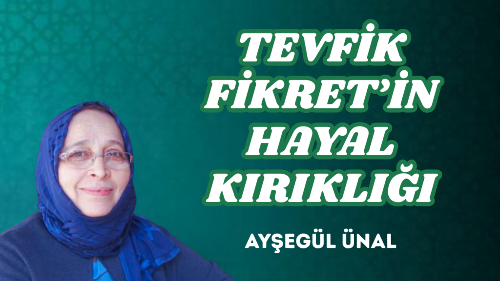 TEVFİK FİKRET’İN HAYAL KIRIKLIĞI