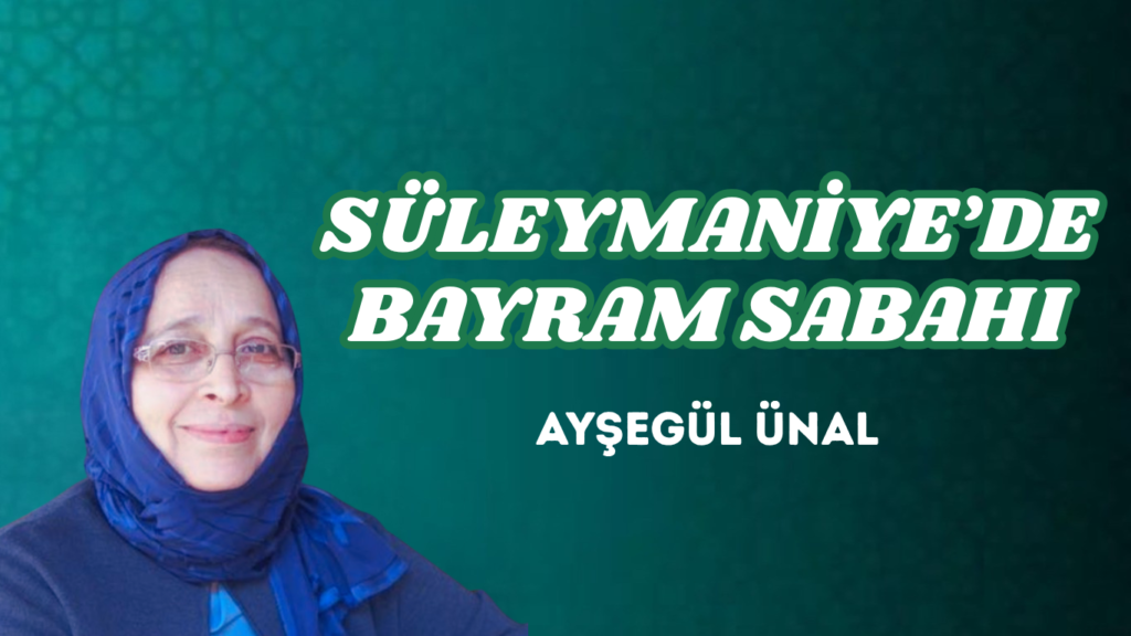 SÜLEYMANİYE’DE BAYRAM SABAHI