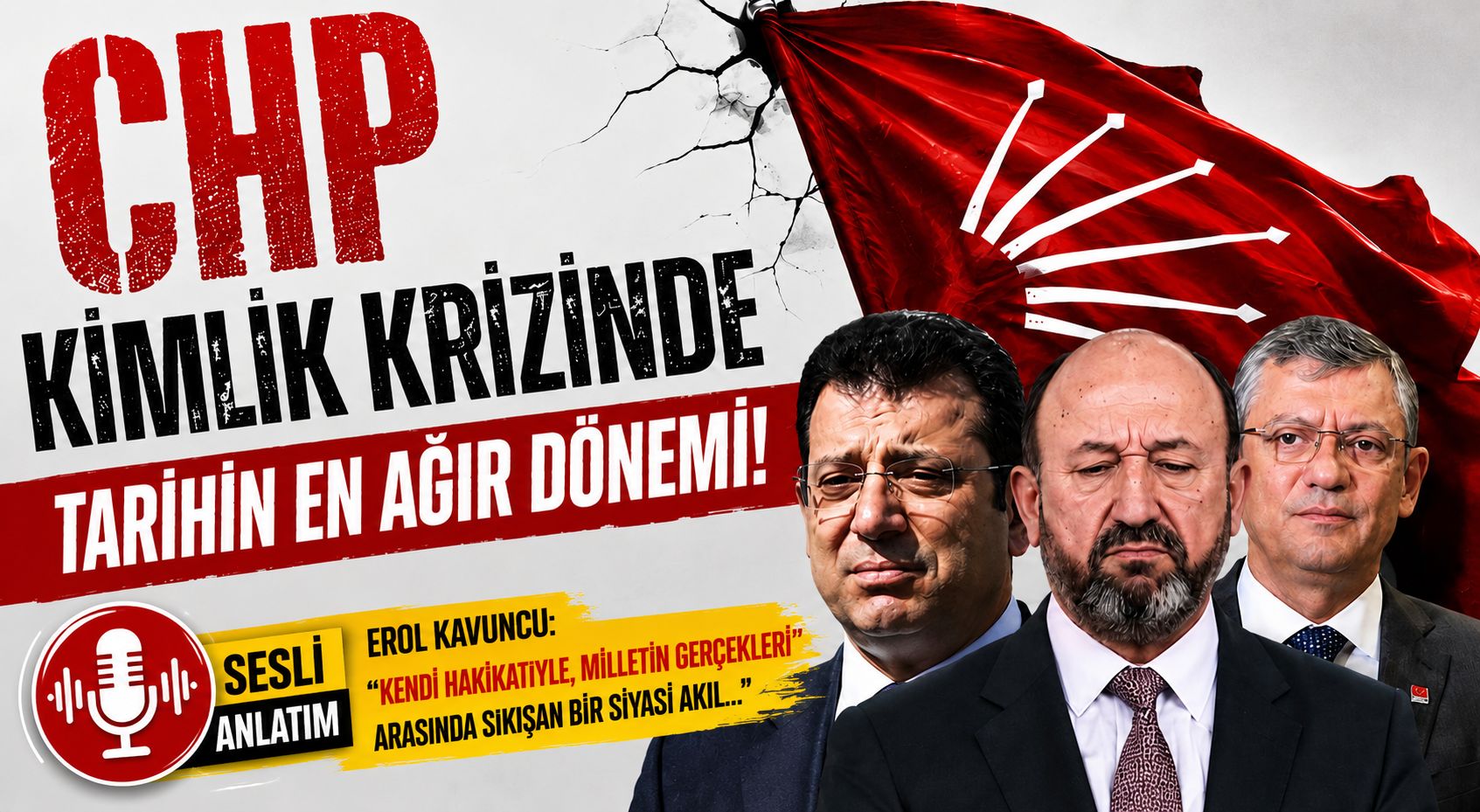 CHP BUGÜN TARİHİNİN EN AĞIR KİMLİK KRİZİNİ YAŞIYOR