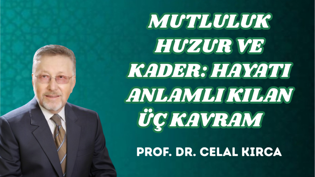 MUTLULUK HUZUR VE KADER: HAYATI ANLAMLI KILAN ÜÇ KAVRAM