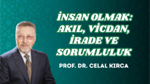  İNSAN OLMAK: AKIL, VİCDAN, İRADE VE SORUMLULUK