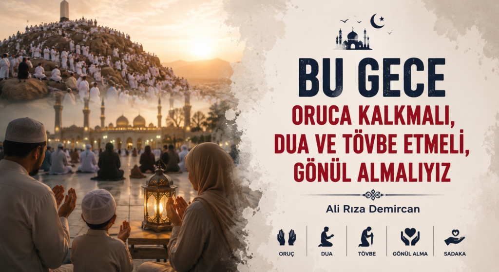 BU GECE ORUCA KALKMALI, DUA VE TÖVBE ETMELİ, GÖNÜL ALMALIYIZ