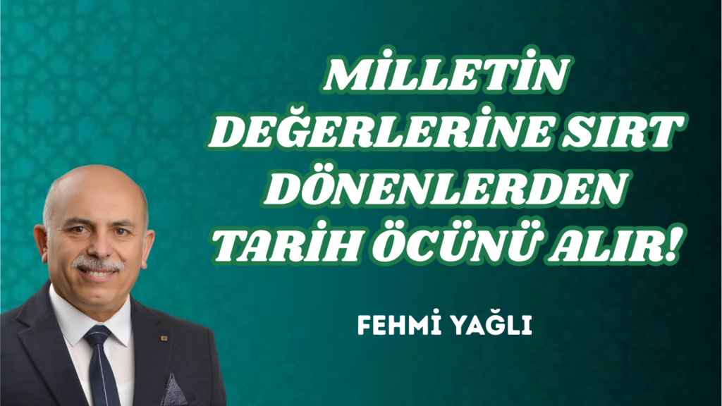 MİLLETİN DEĞERLERİNE SIRT DÖNENLERDEN TARİH ÖCÜNÜ ALIR!