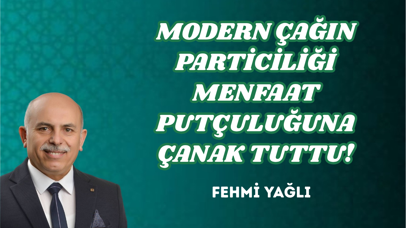 MODERN ÇAĞIN PARTİCİLİĞİ MENFAAT PUTÇULUĞUNA ÇANAK TUTTU!