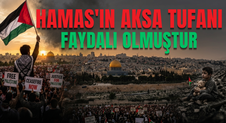 HAMAS’IN AKSA TUFANI FAYDALI OLMUŞTUR