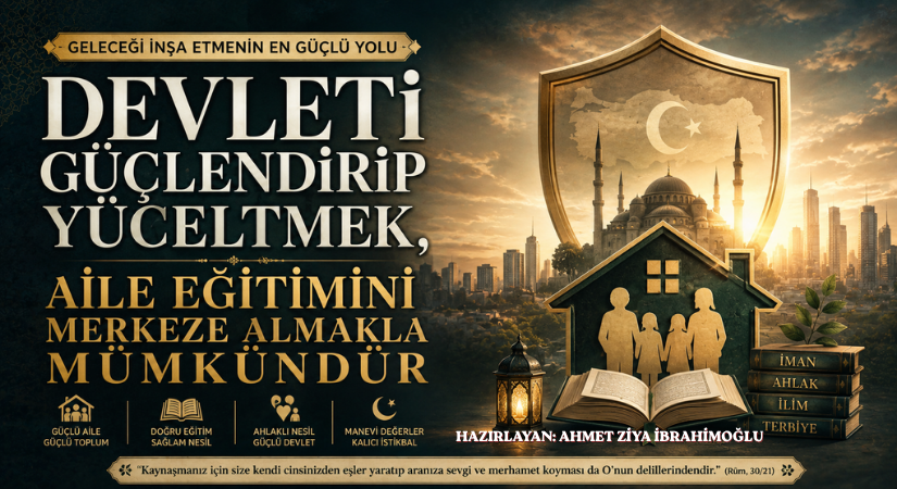 Devleti Güçlendirip Yüceltmek, Aile Eğitimini Merkeze Almakla Mümkündür