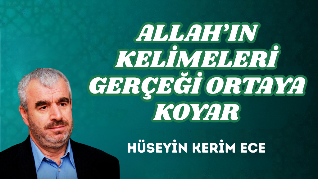 ALLAH’IN KELİMELERİ GERÇEĞİ ORTAYA KOYAR