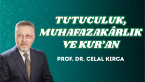 TUTUCULUK, MUHAFAZAKÂRLIK VE KUR’AN