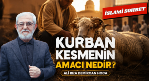 İSLAMİ SOHBET “Kurban Kesmenin Amacı Nedir?”