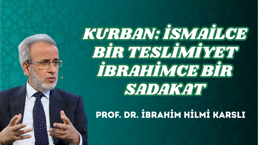KURBAN: İSMAİLCE BİR TESLİMİYET İBRAHİMCE BİR SADAKAT
