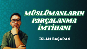 MÜSLÜMANLARIN PARÇALANMA İMTİHANI