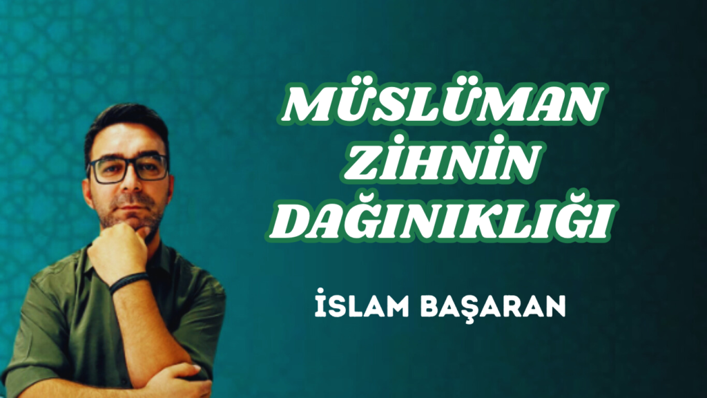MÜSLÜMAN ZİHNİN DAĞINIKLIĞI