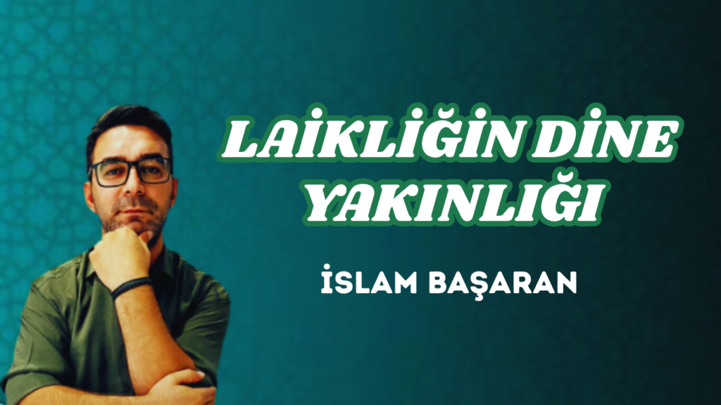LAİKLİĞİN DİNE YAKINLIĞI