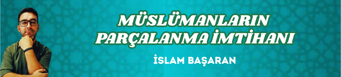 MÜSLÜMANLARIN PARÇALANMA İMTİHANI
