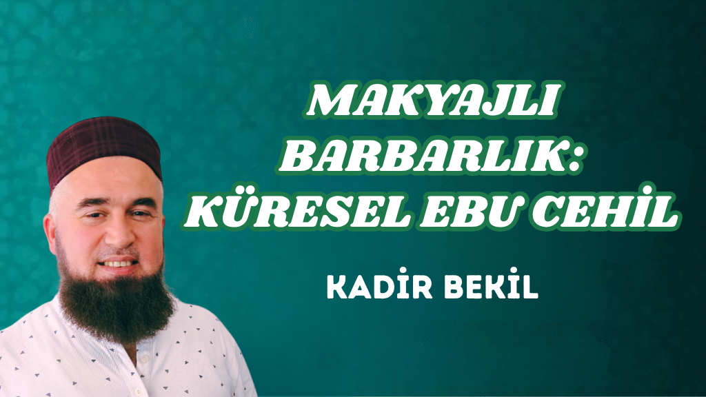 MAKYAJLI BARBARLIK: KÜRESEL EBU CEHİL