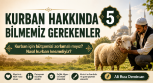 KURBAN İBADETİNİ NASIL DEĞERLENDİRMELİYİZ?