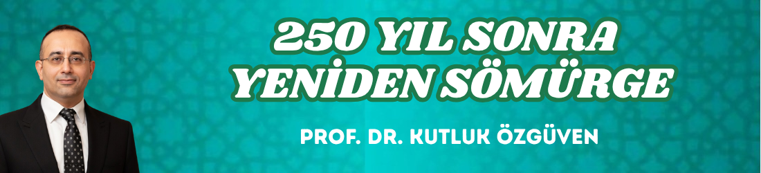 250 YIL SONRA YENİDEN SÖMÜRGE