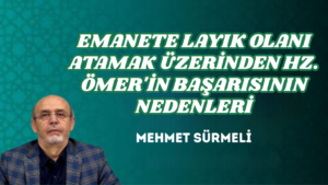 EMANETE LAYIK OLANI ATAMAK ÜZERİNDEN HZ. ÖMER’İN BAŞARISININ NEDENLERİ