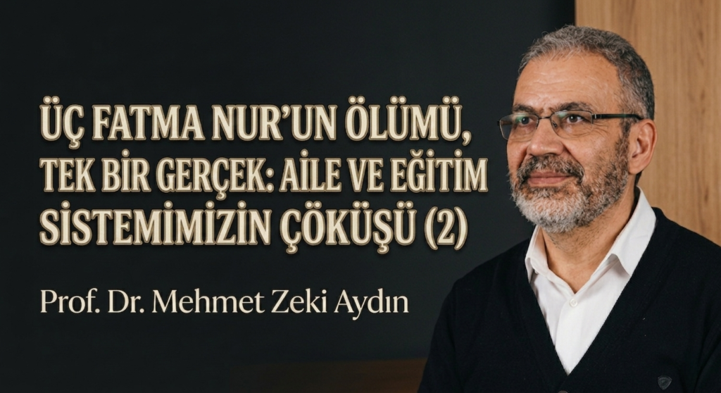 ÜÇ FATMA NUR’UN ÖLÜMÜ, TEK BİR GERÇEK: AİLE VE EĞİTİM SİSTEMİMİZİN ÇÖKÜŞÜ (2)