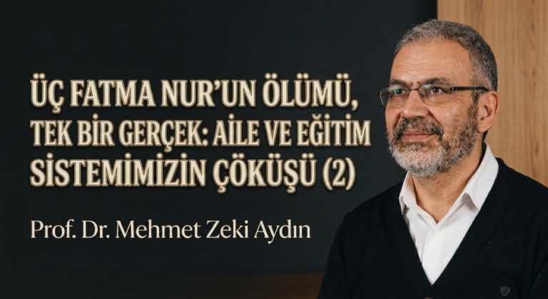 ÜÇ FATMA NUR’UN ÖLÜMÜ, TEK BİR GERÇEK: AİLE VE EĞİTİM SİSTEMİMİZİN ÇÖKÜŞÜ (2)