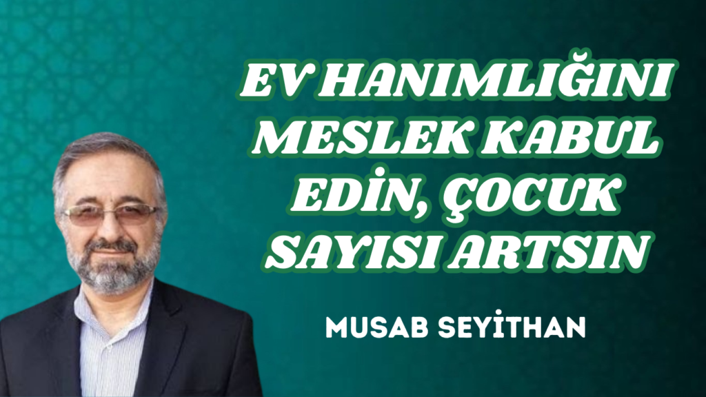 EV HANIMLIĞINI MESLEK KABUL EDİN, ÇOCUK SAYISI ARTSIN