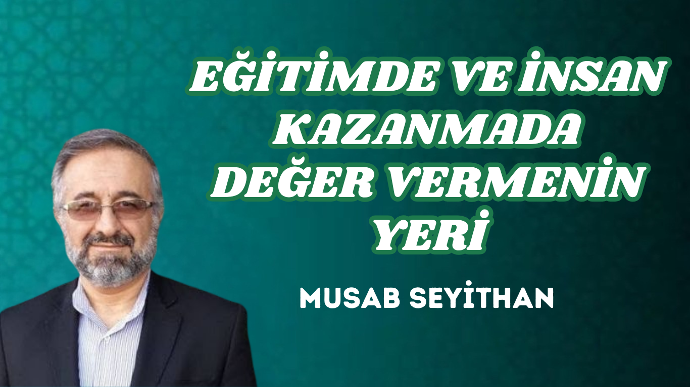 EĞİTİMDE VE İNSAN KAZANMADA DEĞER VERMENİN YERİ
