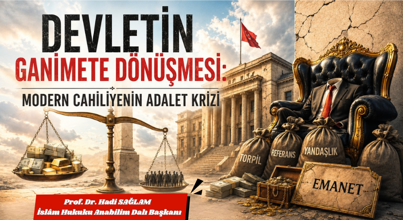 Devletin Ganimete Dönüşmesi: Modern Cahiliyenin Adalet Krizi
