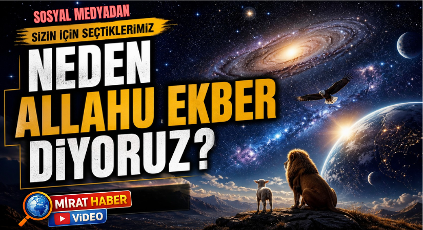 SOSYAL MEDYADAN SİZİN İÇİN SEÇTİKLERİMİZ “Neden Allahü Ekber Diyoruz”