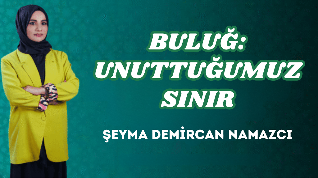 BULUĞ: UNUTTUĞUMUZ SINIR