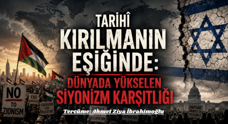 Tarihî Kırılmanın Eşiğinde: Dünyada Yükselen Siyonizm Karşıtlığı