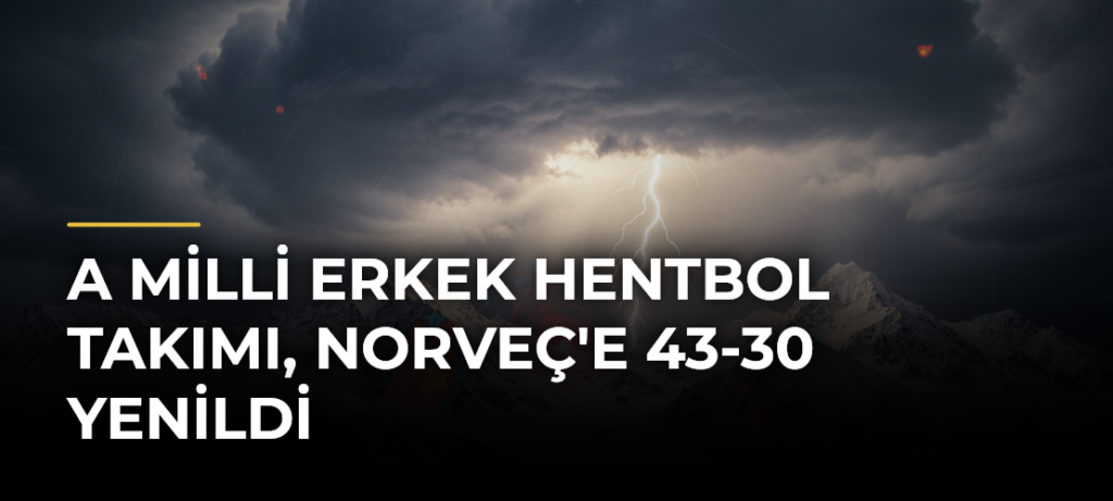 A Milli Erkek Hentbol Takımı, Norveç’e 43-30 Yenildi