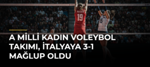 A Milli Kadın Voleybol Takımı, İtalyaya 3-1 mağlup oldu