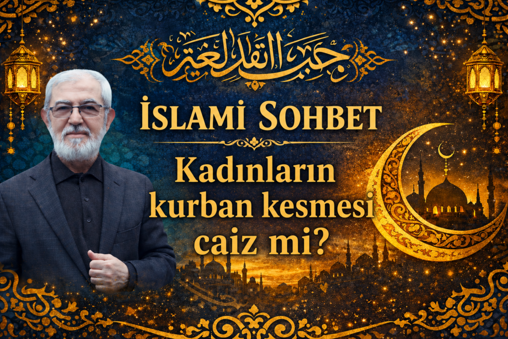 İSLAMİ SOHBET “Kadınların Kurban Kesmesi Caiz mi?”