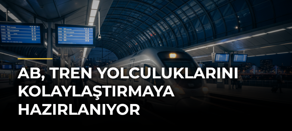 AB, tren yolculuklarını kolaylaştırmaya hazırlanıyor