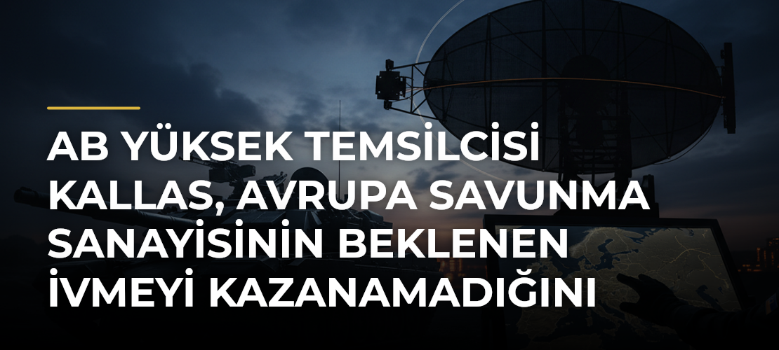AB Yüksek Temsilcisi Kallas, Avrupa Savunma Sanayisinin Beklenen İvmeyi Kazanamadığını Söyledi - Mirat Haber