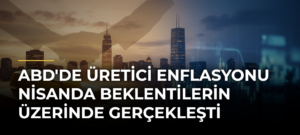 ABD’de Üretici Enflasyonu Nisanda Beklentilerin Üzerinde Gerçekleşti