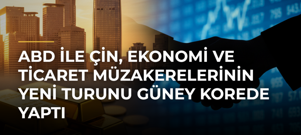 ABD ile Çin, ekonomi ve ticaret müzakerelerinin yeni turunu Güney Korede yaptı