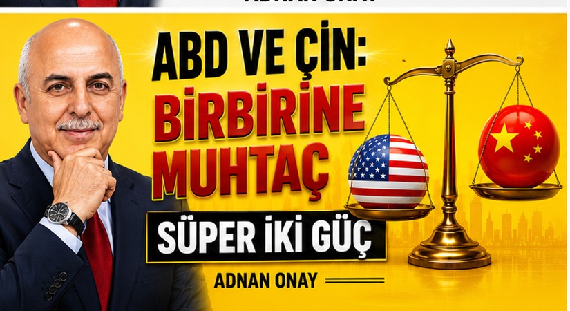 ABD VE ÇİN: BİRBİRİNE MUHTAÇ SÜPER İKİ GÜÇ