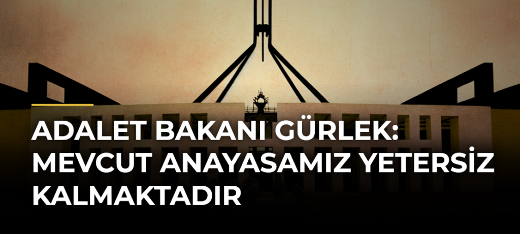 Adalet Bakanı Gürlek: Mevcut Anayasamız Yetersiz Kalmaktadır