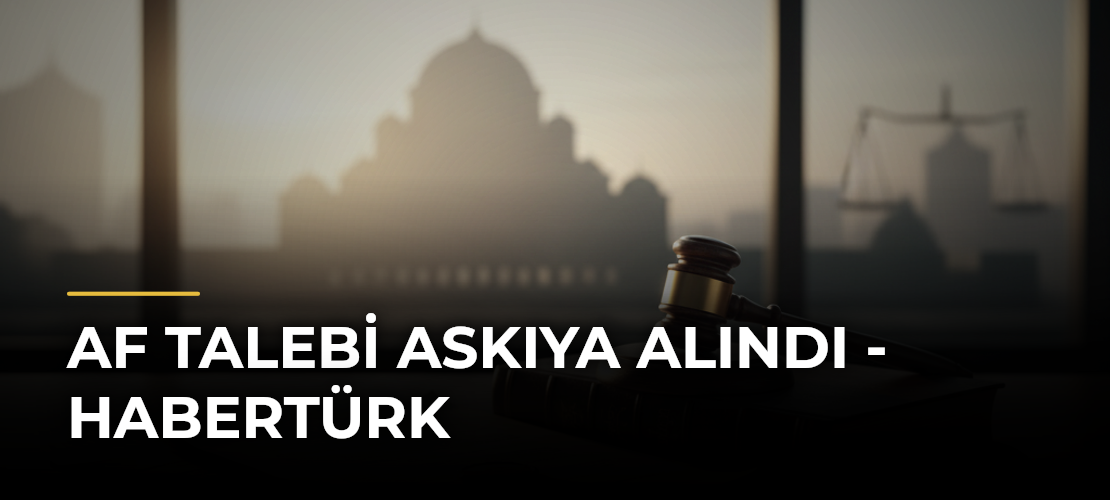 Af talebi askıya alındı - Habertürk