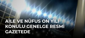 Aile ve Nüfus On Yılı konulu genelge Resmi Gazetede