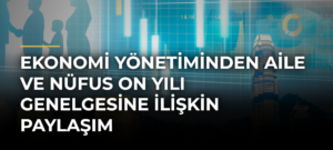 Ekonomi Yönetiminden Aile ve Nüfus On Yılı Genelgesine İlişkin Paylaşım