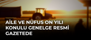 Aile ve Nüfus On Yılı Konulu Genelge Resmi Gazetede