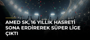 Amed SK, 16 yıllık hasreti sona erdirerek Süper Lige çıktı